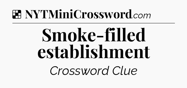 Solution: Smoke-filled establishment - NYT Crossword