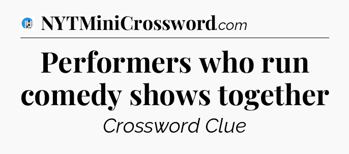Performers who run comedy shows together Crossword Clue
