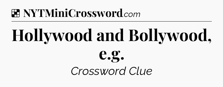 Solution: Hollywood and Bollywood, e.g - NYT Crossword