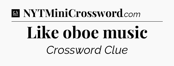 Like oboe music - LA Times Crossword