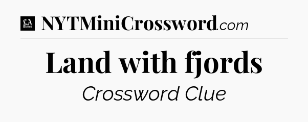 Land with fjords - LA Times Crossword