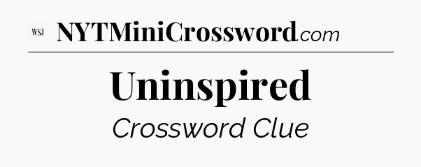 Uninspired - WSJ Crossword