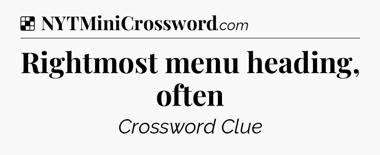 Solution: Rightmost menu heading, often - NYT Crossword