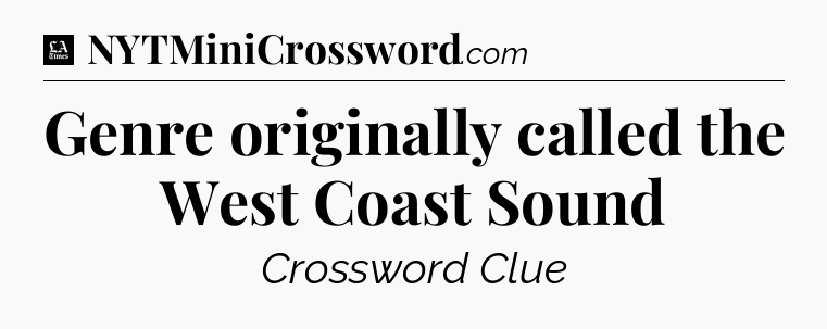 Genre originally called the West Coast Sound - LA Times Crossword