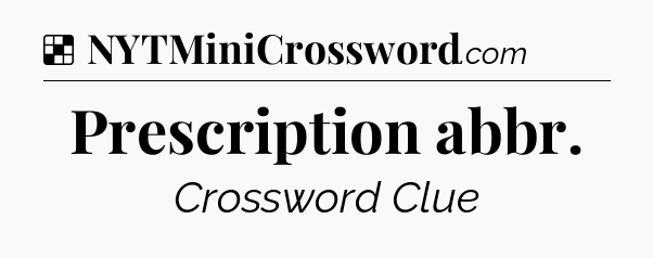 Solution: Prescription abbr - NYT Crossword