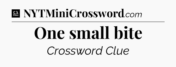 One small bite - LA Times Crossword