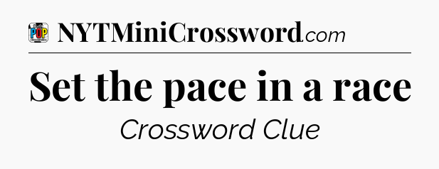 Set the pace in a race Crossword Clue