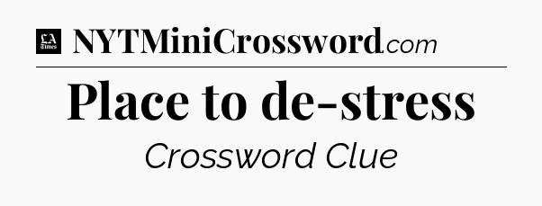 Place to de-stress - LA Times Crossword