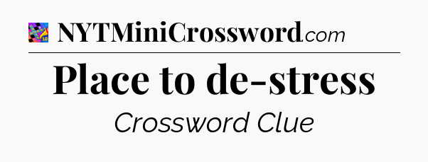 Place to de-stress Crossword Clue
