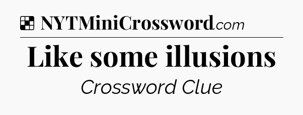 Solution: Like some illusions - NYT Crossword
