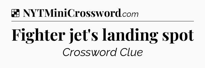 Solution: Fighter jet's landing spot - NYT Crossword