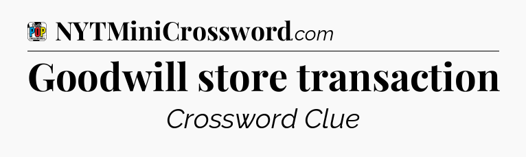 Goodwill store transaction Crossword Clue