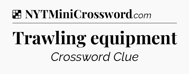 Solution: Trawling equipment - NYT Crossword