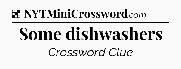 Solution: Some dishwashers - NYT Crossword