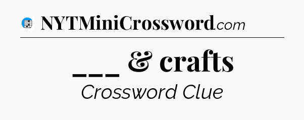 ___ & crafts Crossword Clue