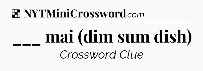 Solution: ___ mai (dim sum dish) - NYT Crossword