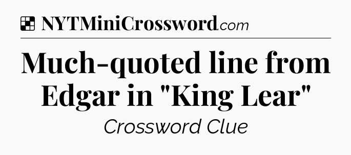Solution: Much-quoted line from Edgar in 