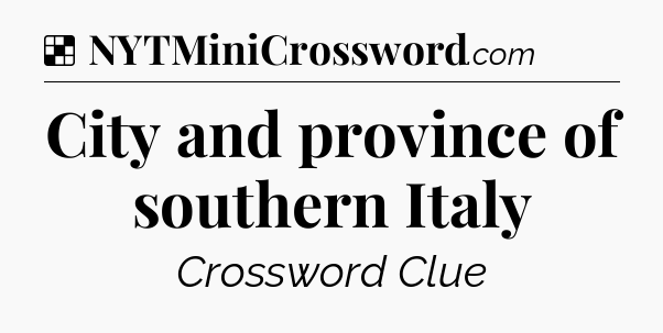 Solution: City and province of southern Italy - NYT Crossword