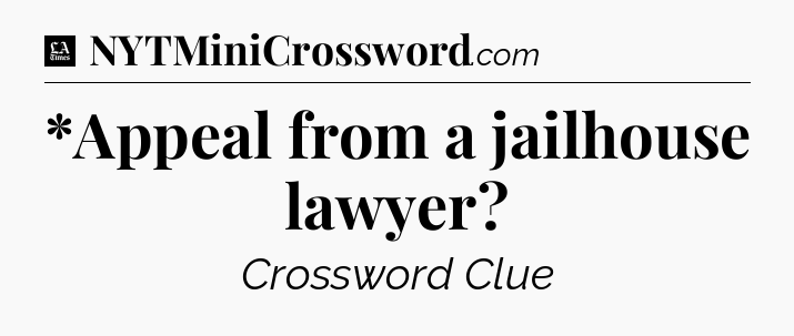 *Appeal from a jailhouse lawyer - LA Times Crossword