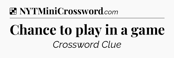 Solution: Chance to play in a game - NYT Crossword