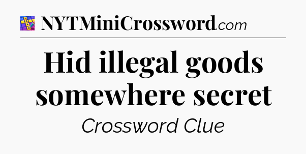 Hid illegal goods somewhere secret Codycross