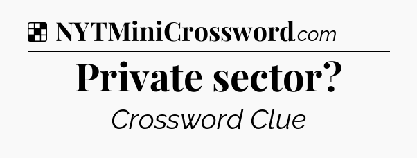 Solution: Private sector - NYT Crossword