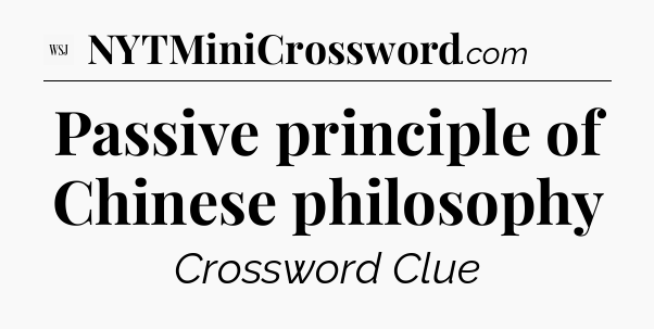 Passive principle of Chinese philosophy - WSJ Crossword