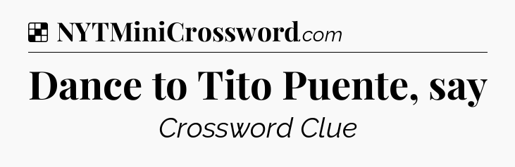 Solution: Dance to Tito Puente, say - NYT Crossword