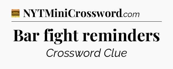 Bar fight reminders - Eugene Sheffer Crossword