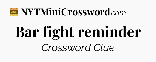 Bar fight reminder - Eugene Sheffer Crossword