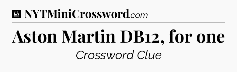 Aston Martin DB12, for one - LA Times Crossword