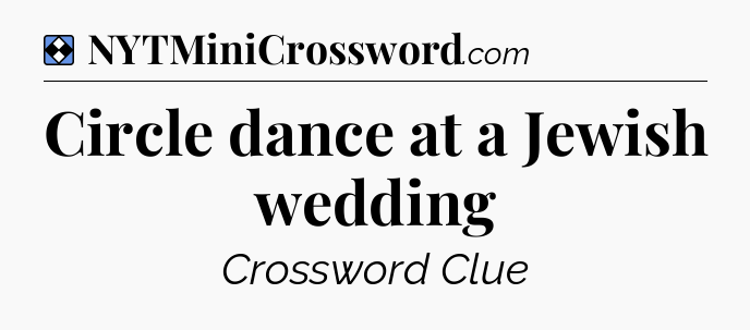 Solution: Circle dance at a Jewish wedding - NYT Mini Crossword