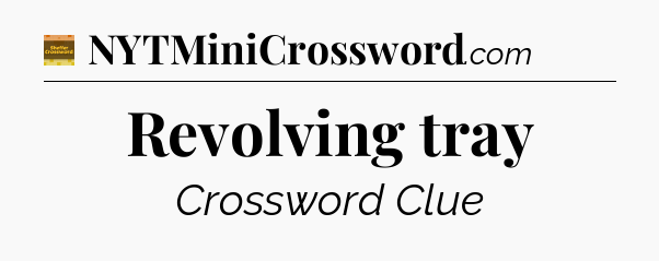 Revolving tray - Eugene Sheffer Crossword