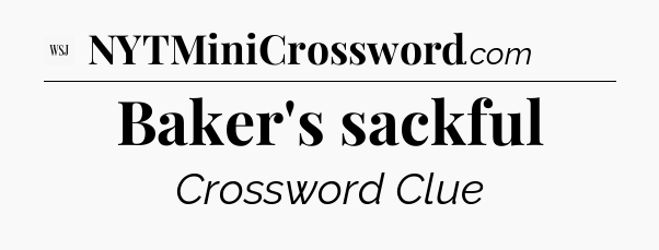 Baker's sackful - WSJ Crossword