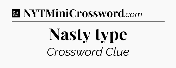 Nasty type - LA Times Crossword