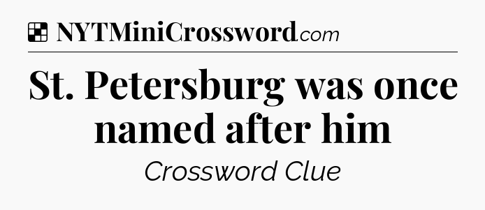 Solution: St. Petersburg was once named after him - NYT Crossword