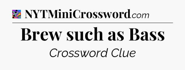 Brew such as Bass Crossword Clue