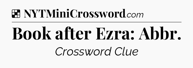 Solution: Book after Ezra: Abbr - NYT Crossword