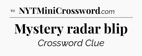 Mystery radar blip - WSJ Crossword