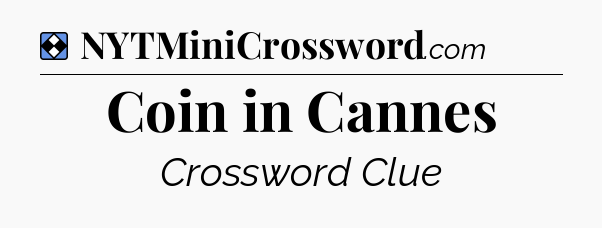 Solution: Coin in Cannes - NYT Mini Crossword