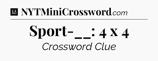 Sport-__: 4 x 4 - LA Times Crossword