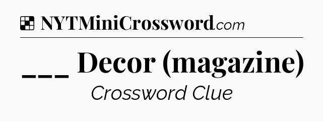 Solution: ___ Decor (magazine) - NYT Crossword