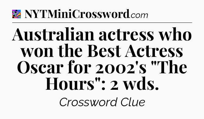 Australian actress who won the Best Actress Oscar for 2002's 