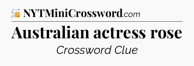 Australian actress rose - 7 Little Words