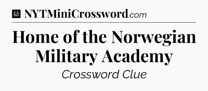 Home of the Norwegian Military Academy - LA Times Crossword