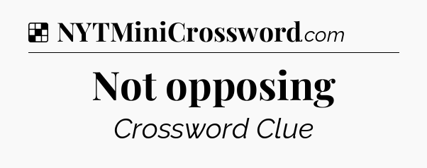Solution: Not opposing - NYT Crossword