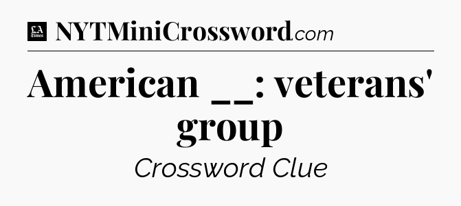 American __: veterans' group - LA Times Crossword
