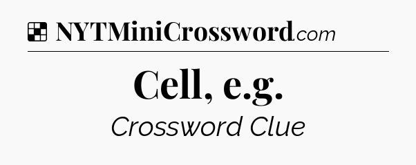 Solution: Cell, e.g - NYT Crossword
