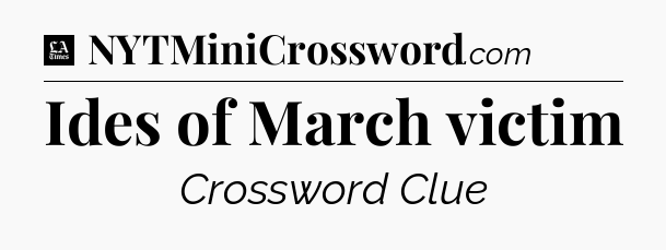 Ides of March victim - LA Times Crossword
