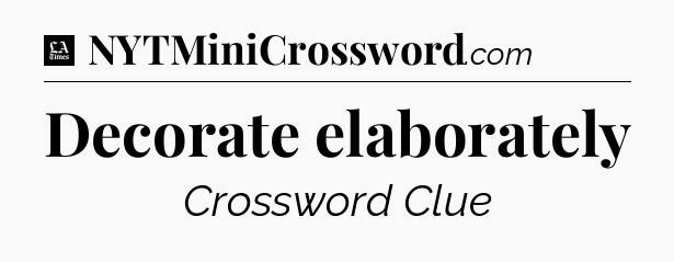 Decorate elaborately - LA Times Crossword